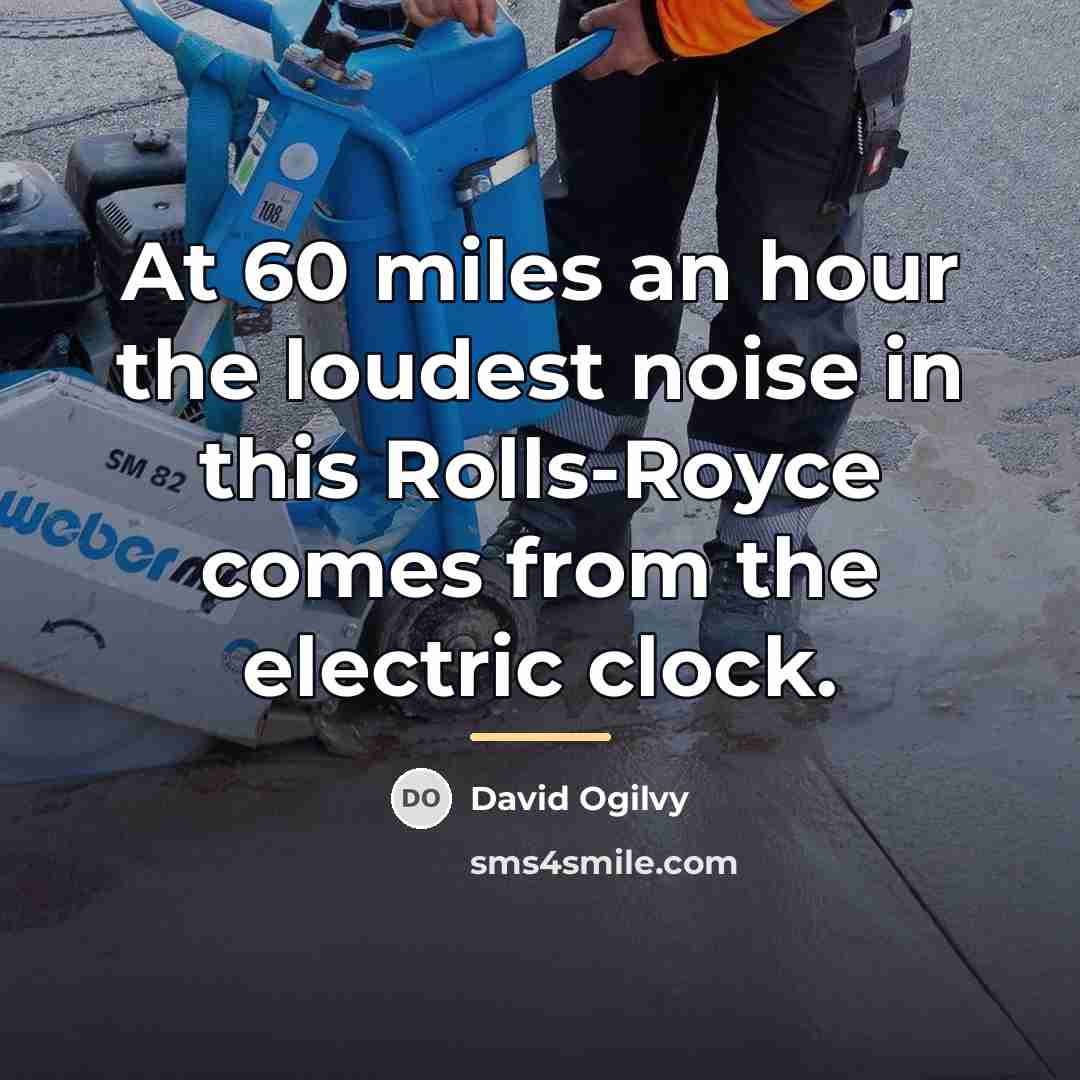 “At 60 miles an hour the loudest noise in this…” quote by David Ogilvy