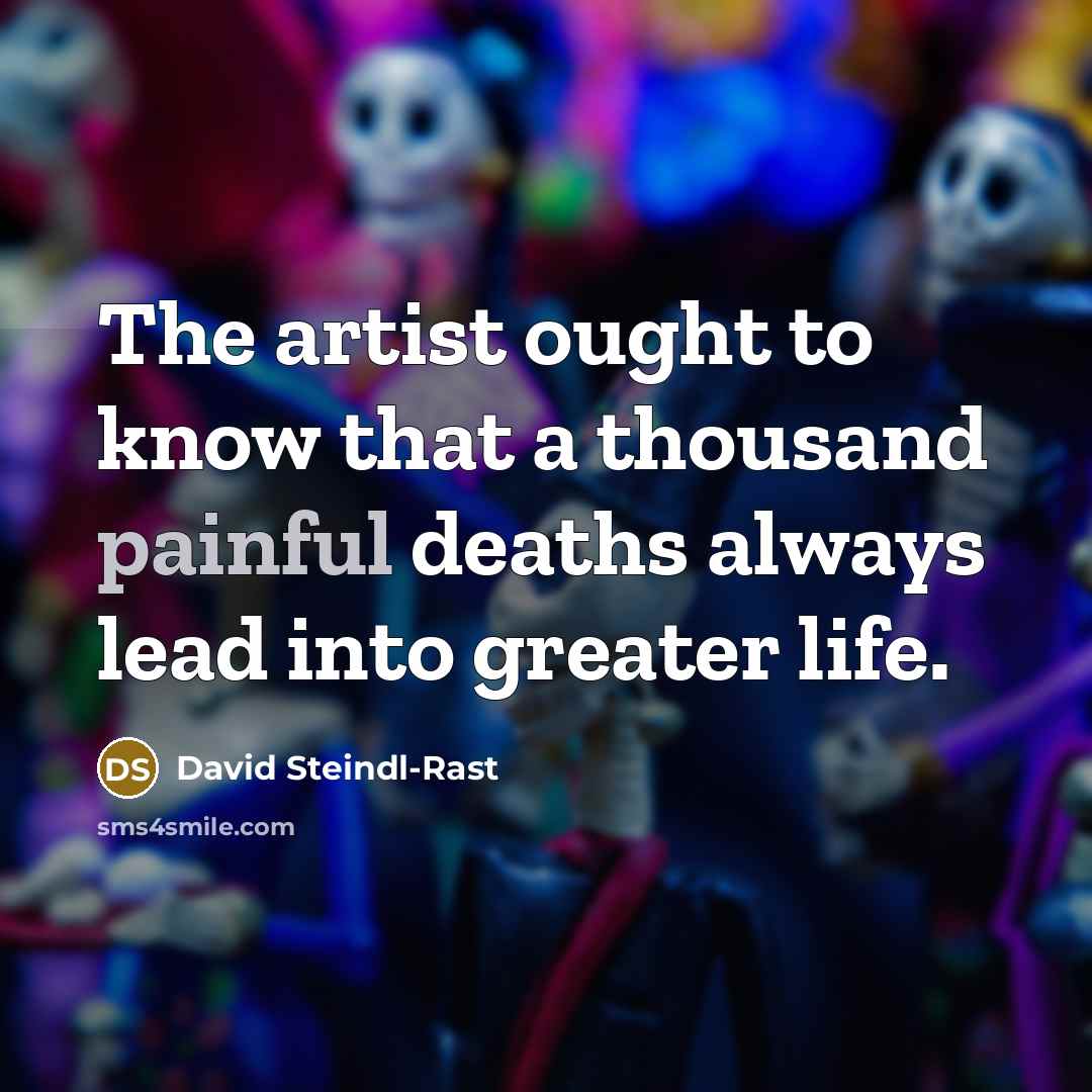 “The artist ought to know that a thousand painful deaths…” quote by David Steindl-Rast