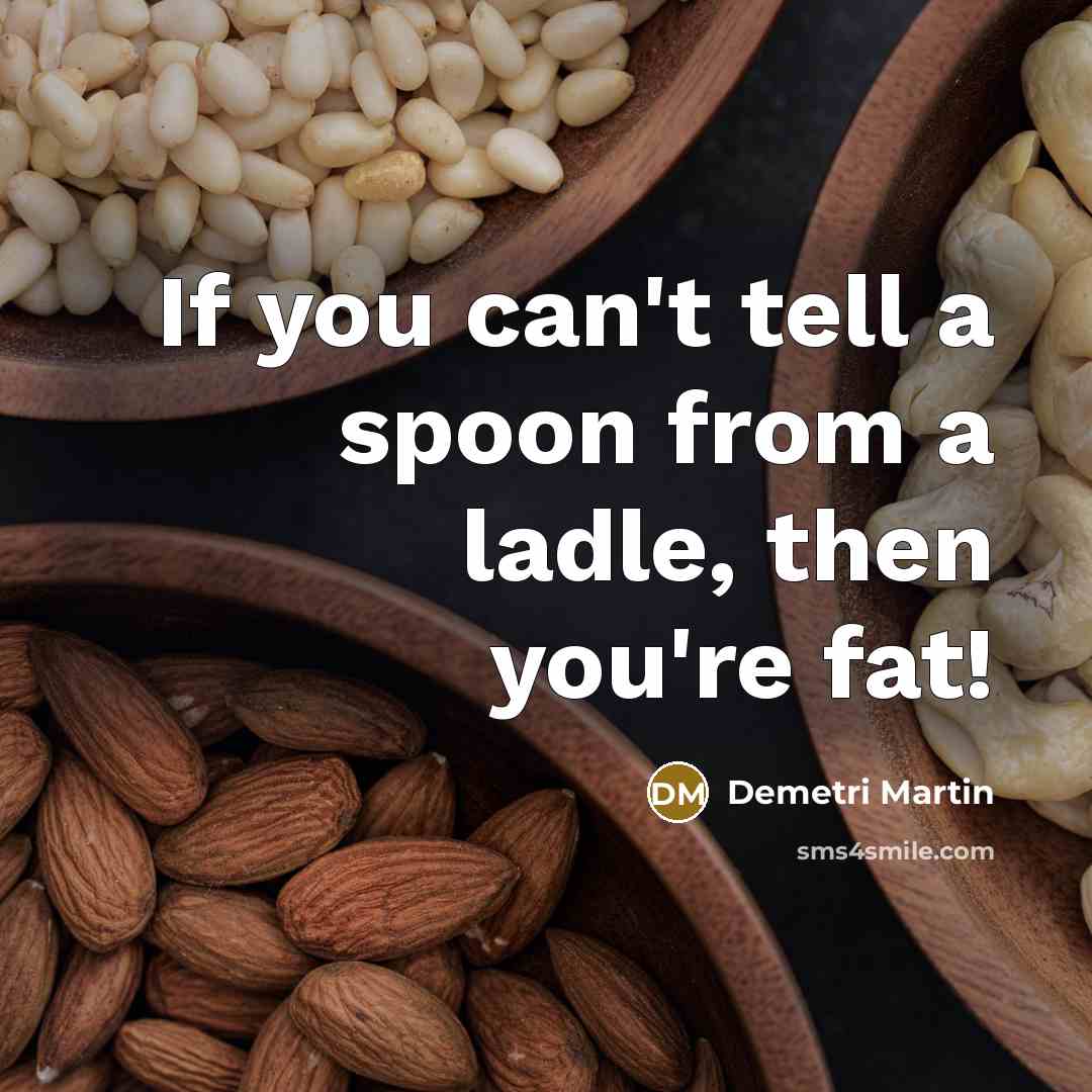 “If you can't tell a spoon from a ladle, then…” quote by Demetri Martin