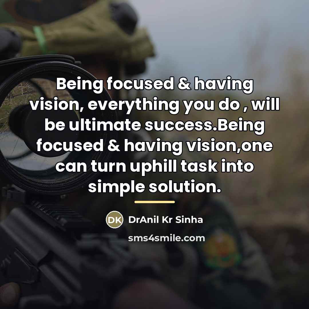 “Being focused & having vision, everything you do , will…” quote by DrAnil Kr Sinha