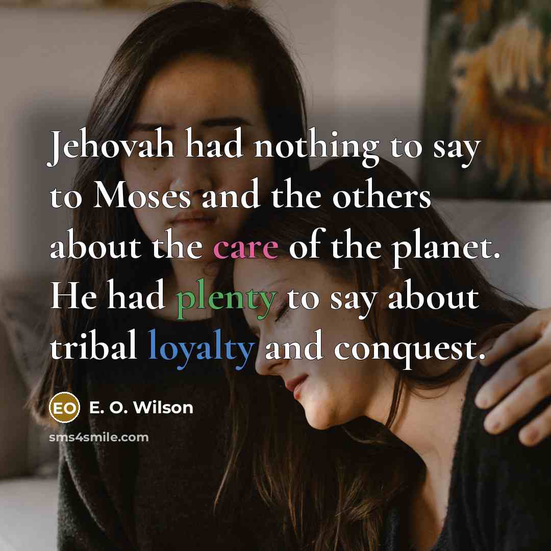 “Jehovah had nothing to say to Moses and the others…” quote by E. O. Wilson