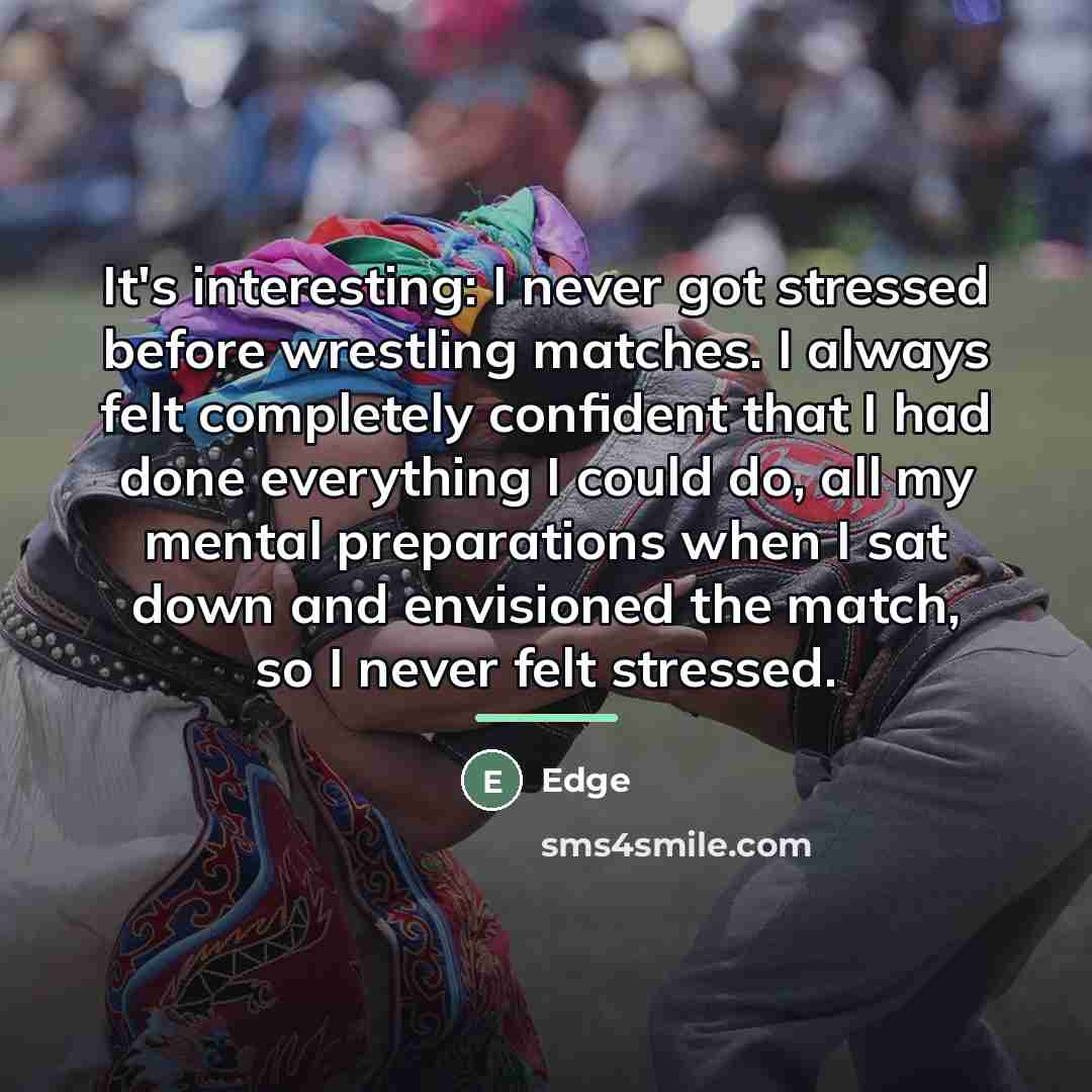 “It's interesting: I never got stressed before wrestling matches. I…” quote by Edge