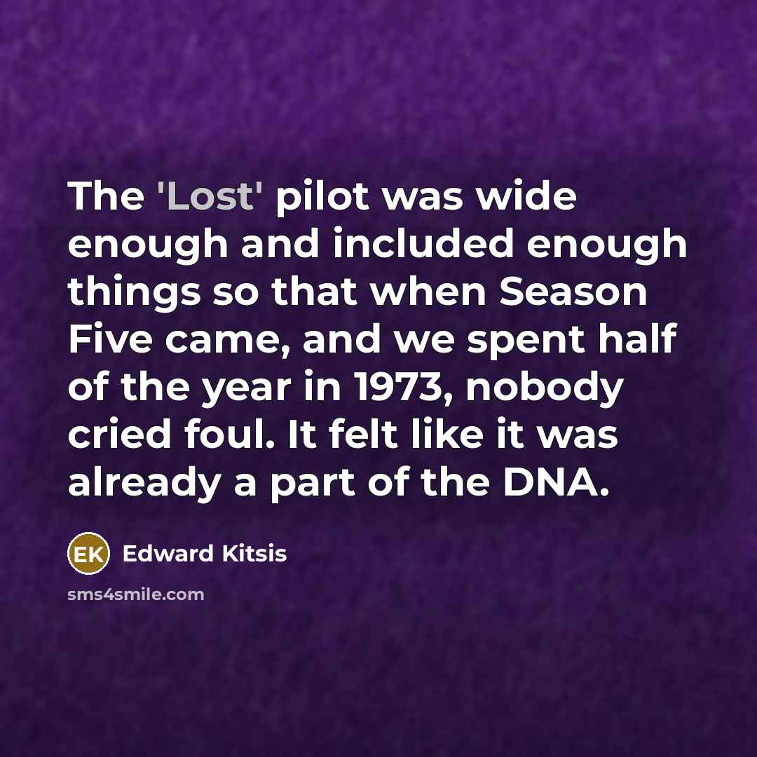 “The 'Lost' pilot was wide enough and included enough things…” quote by Edward Kitsis