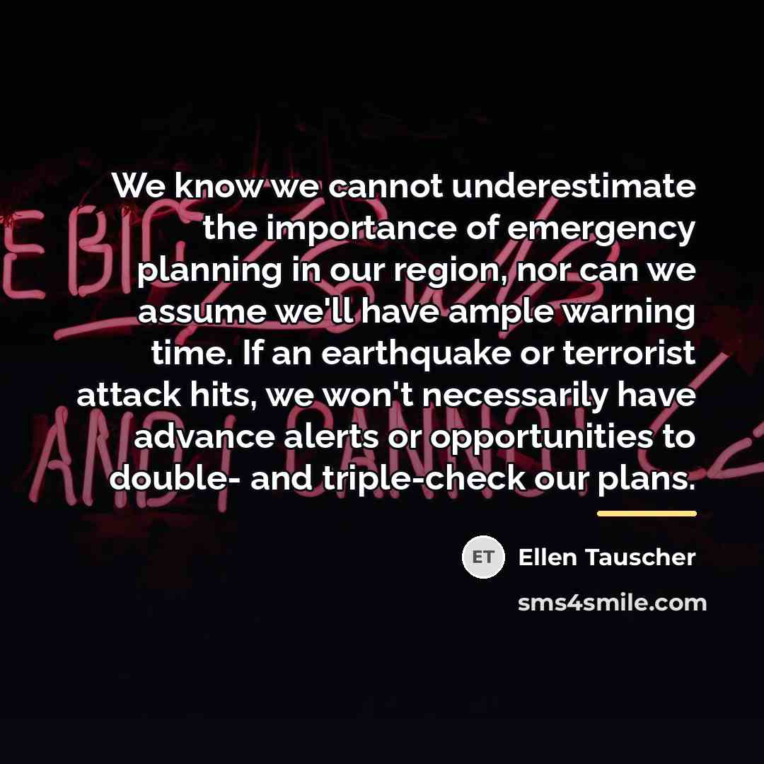 “We know we cannot underestimate the importance of emergency planning…” quote by Ellen Tauscher