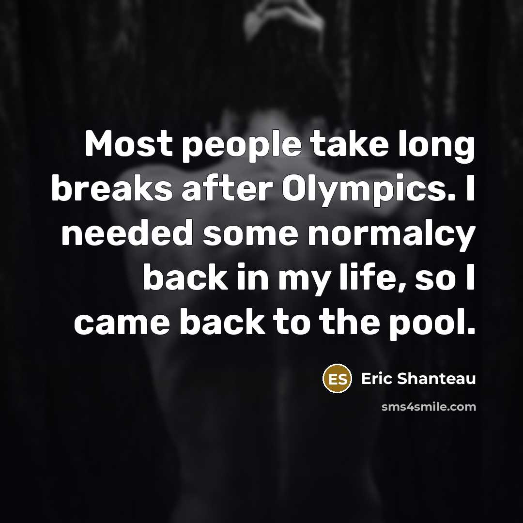 “Most people take long breaks after Olympics. I needed some…” quote by Eric Shanteau