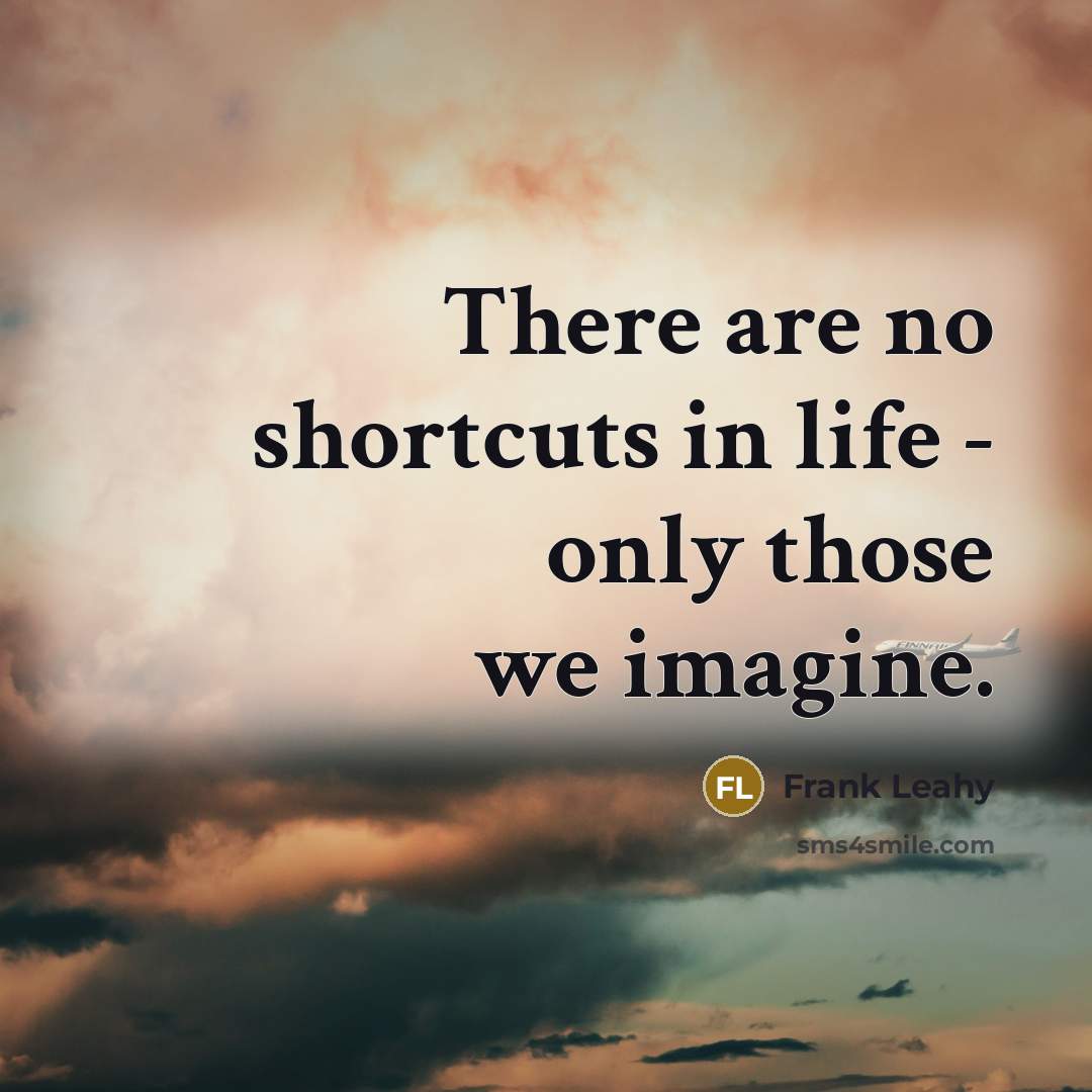 “There are no shortcuts in life - only those we…” quote by Frank Leahy