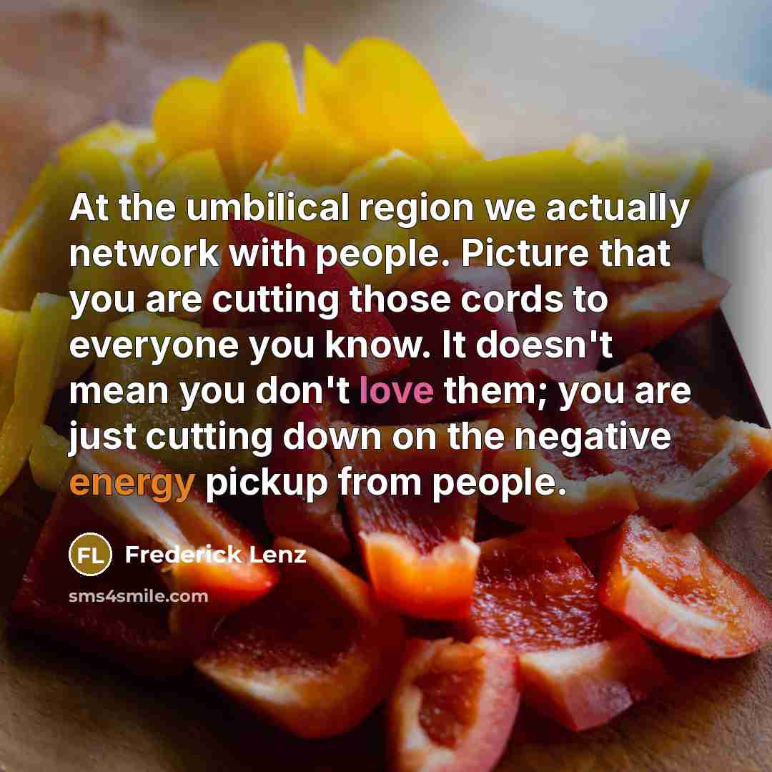 “At the umbilical region we actually network with people. Picture…” quote by Frederick Lenz