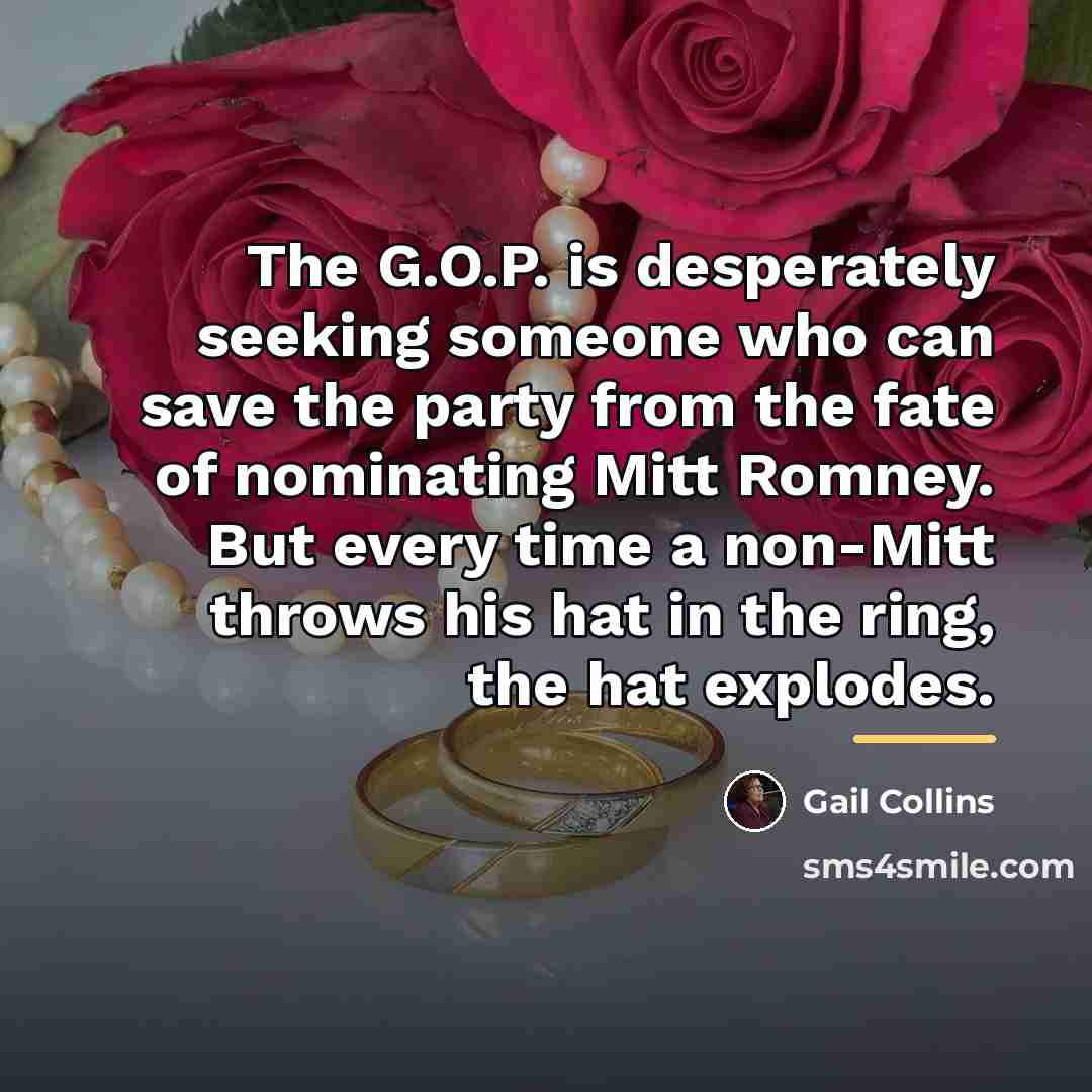 “The G.O.P. is desperately seeking someone who can save the…” quote by Gail Collins