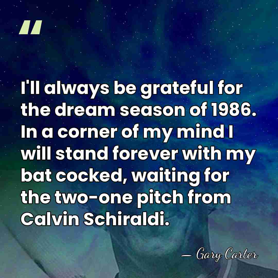 I'll always be grateful for the dream season of 1986. In a&hellip; - Gary Carter
