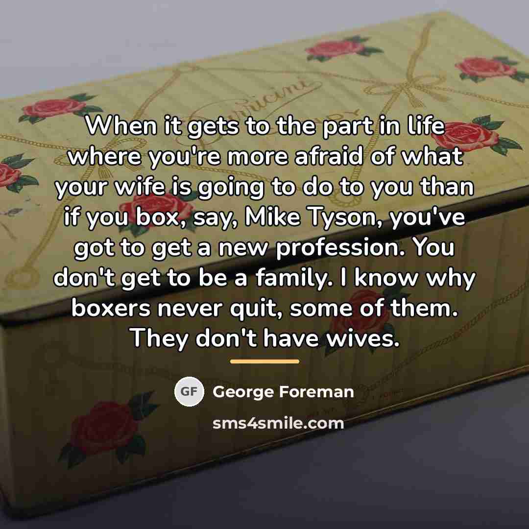 “When it gets to the part in life where you're…” quote by George Foreman