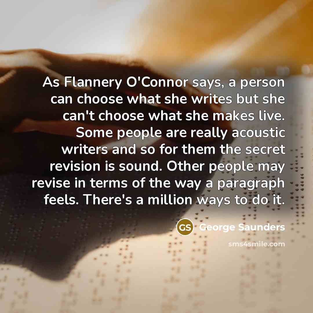 “As Flannery O'Connor says, a person can choose what she…” quote by George Saunders
