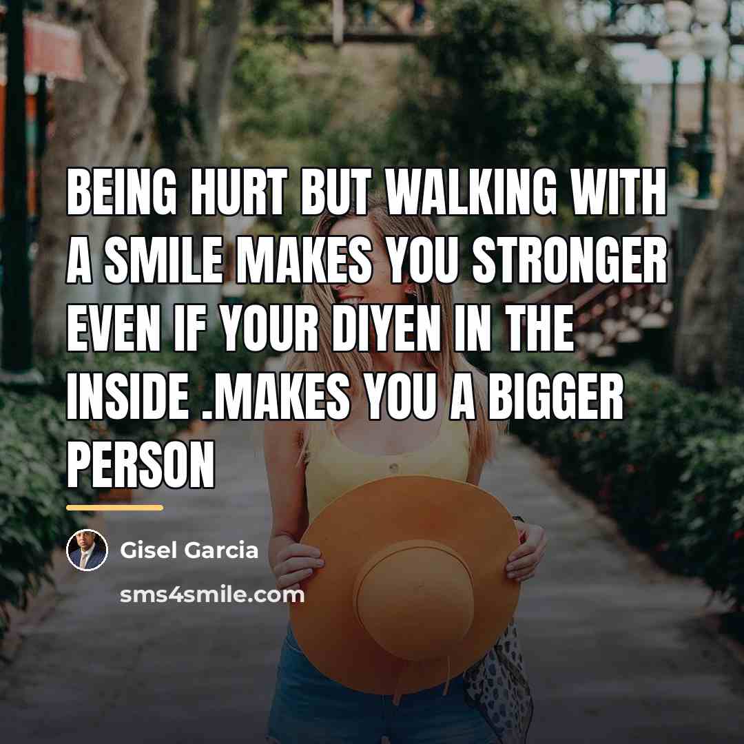 “Being hurt but walking with a smile makes you stronger…” quote by Gisel Garcia