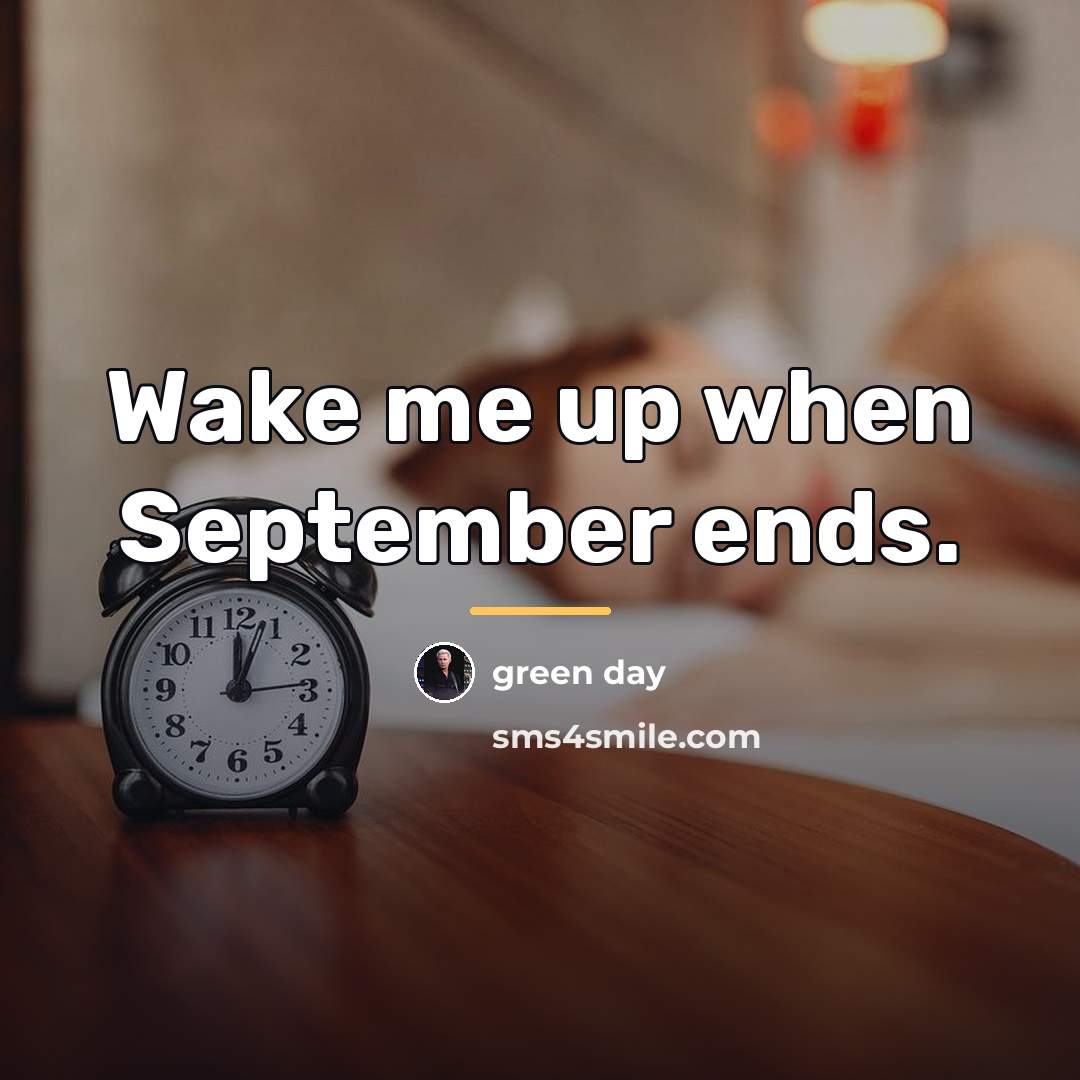 “Wake me up when September ends.…” quote by Green Day