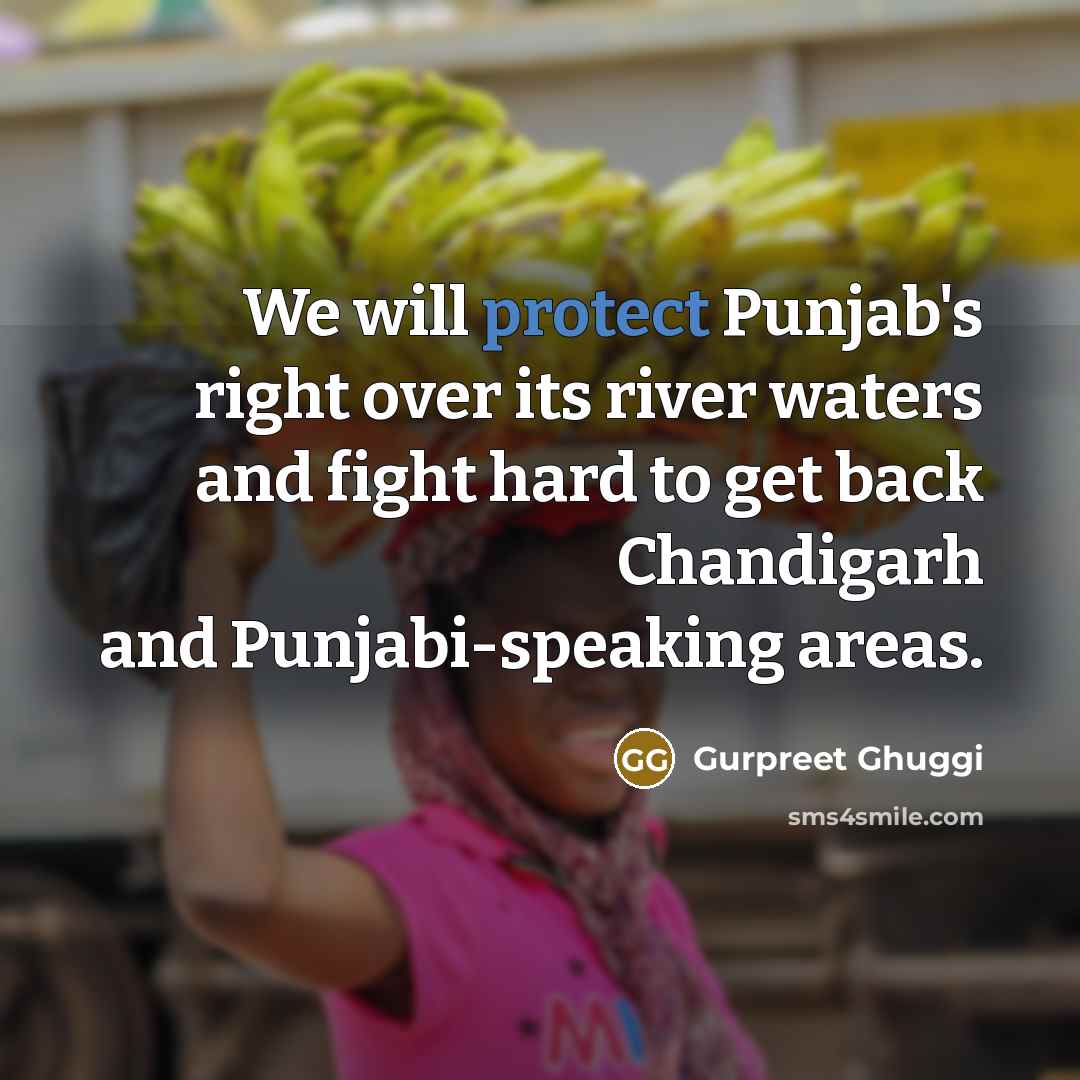 “We will protect Punjab's right over its river waters and…” quote by Gurpreet Ghuggi