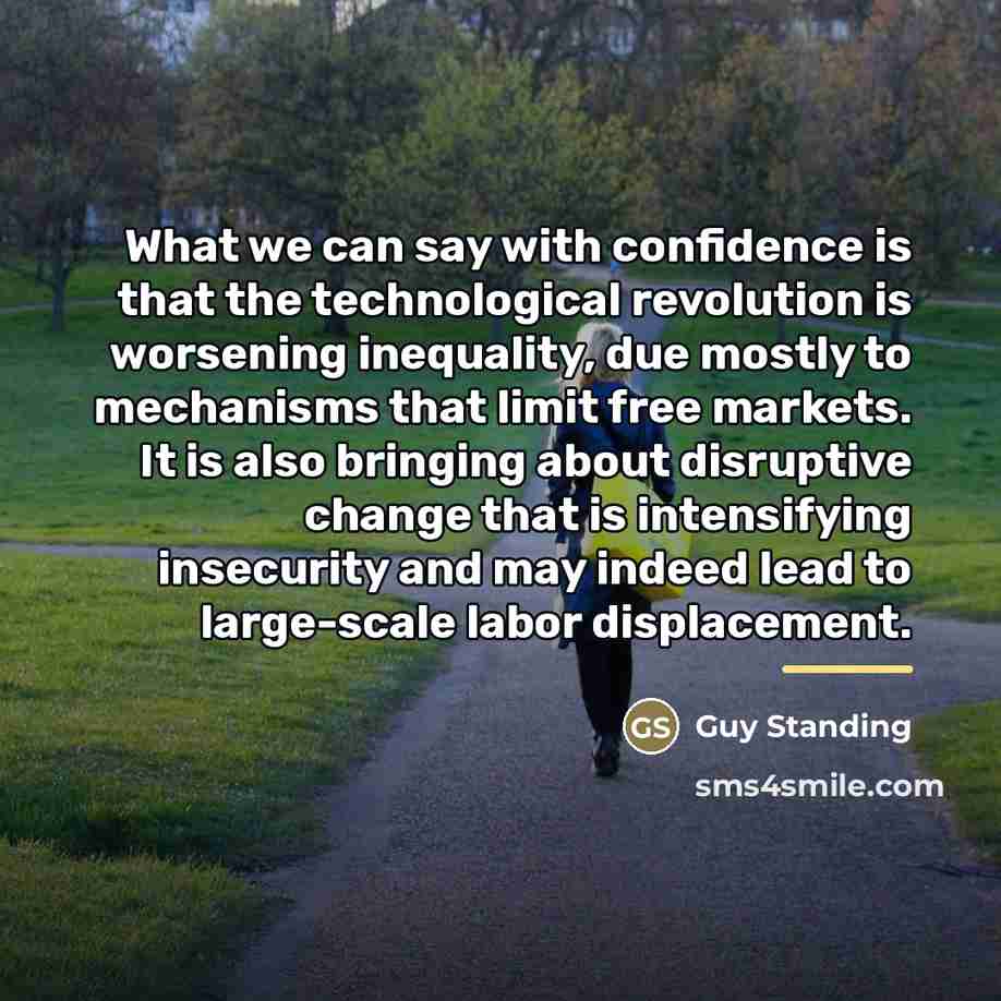 “What we can say with confidence is that the technological…” quote by Guy Standing