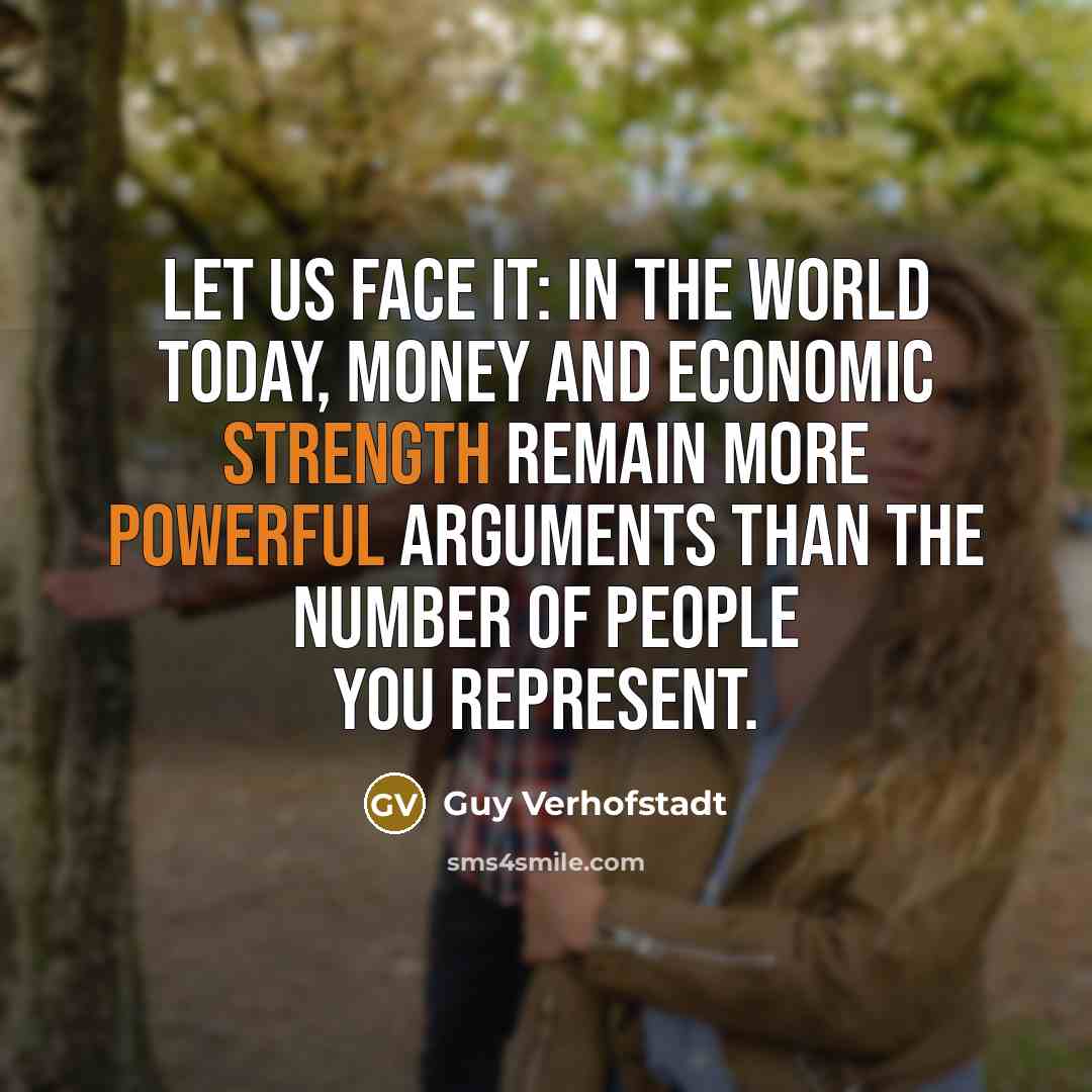 “Let us face it: in the world today, money and…” quote by Guy Verhofstadt