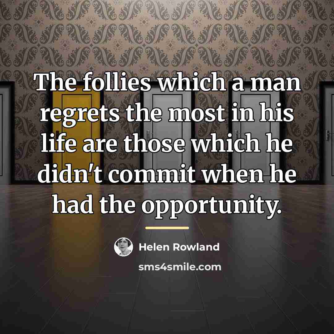 “The follies which a man regrets the most in his…” quote by Helen Rowland