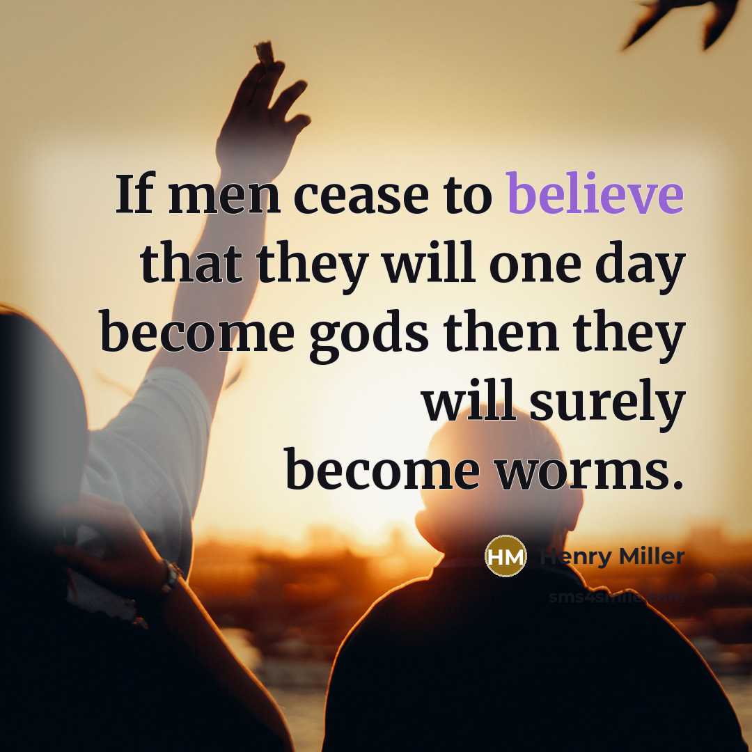 “If men cease to believe that they will one day…” quote by Henry Miller