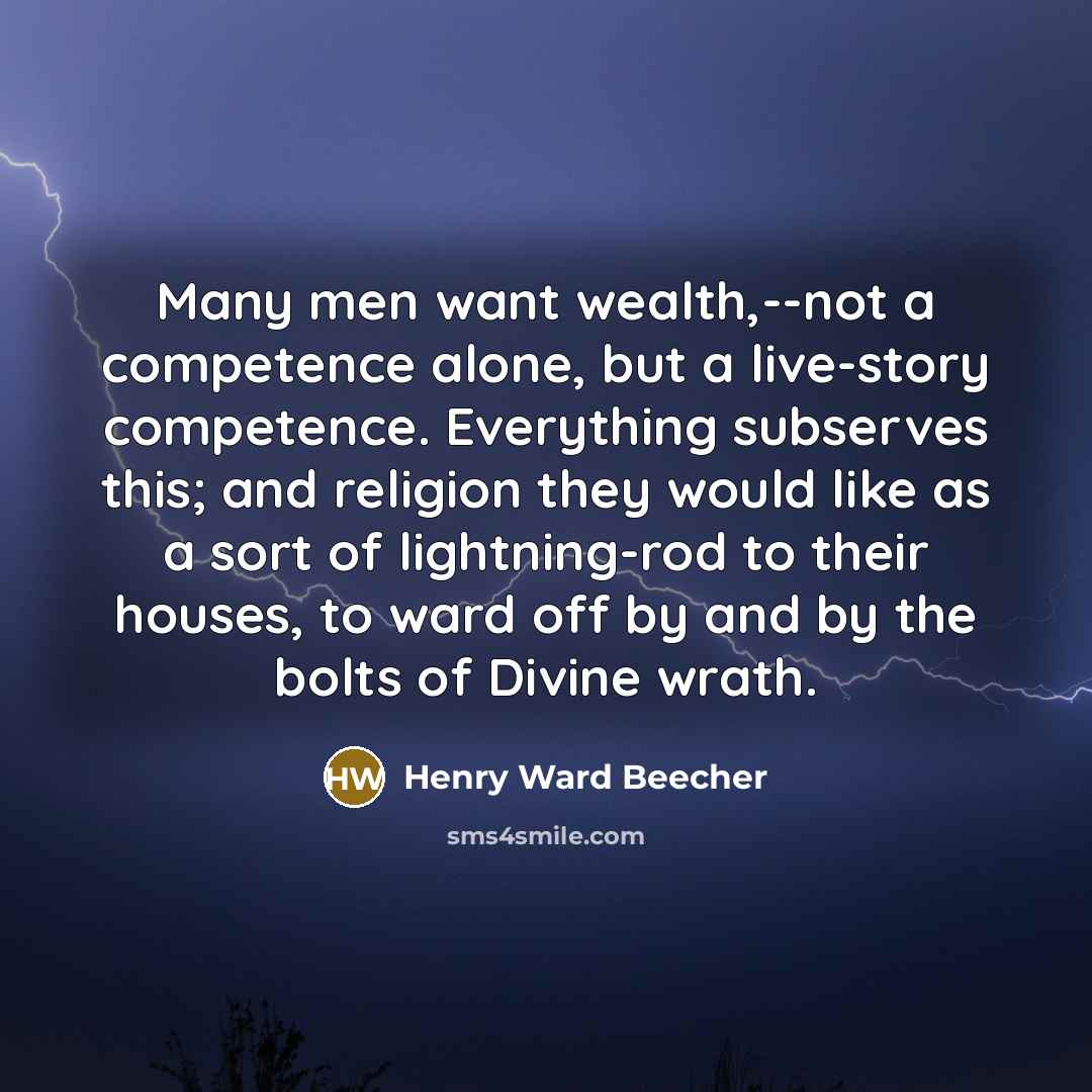 “Many men want wealth,--not a competence alone, but a live-story…” quote by Henry Ward Beecher