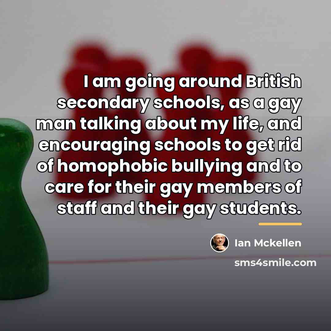 “I am going around British secondary schools, as a gay…” quote by Ian Mckellen