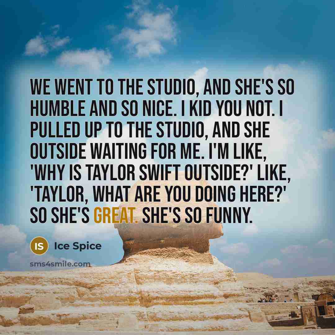 “We went to the studio, and she's so humble and…” quote by Ice Spice