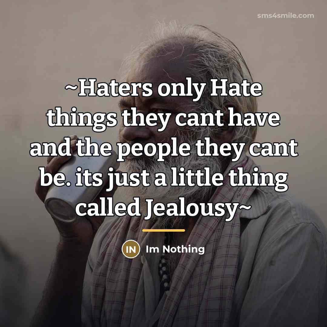 “~Haters only Hate things they cant have and the people…” quote by Im Nothing