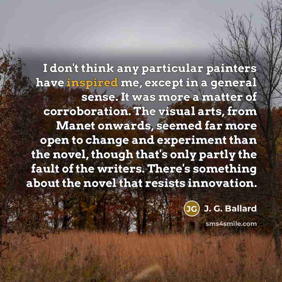“I don't think any particular painters have inspired me, except…” quote by J. G. Ballard