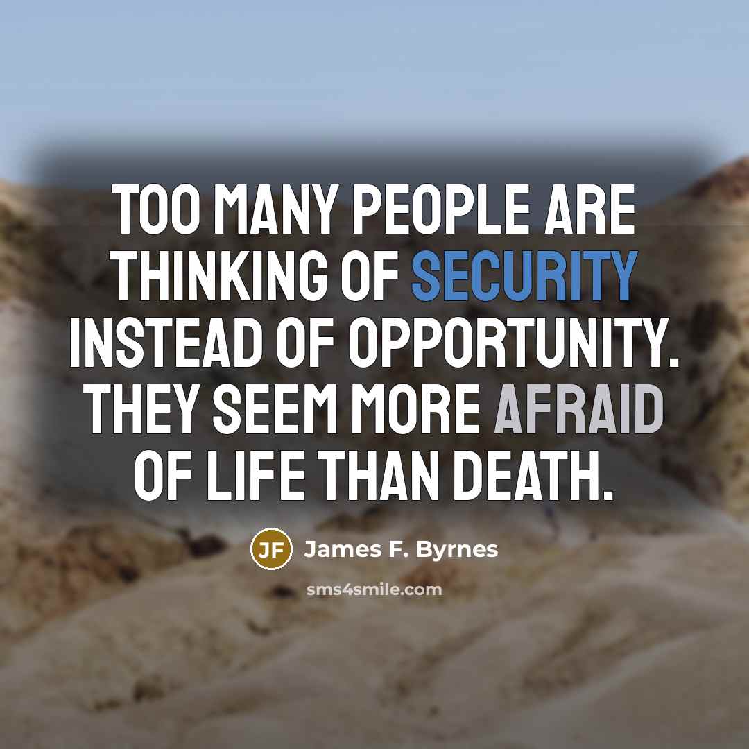 “Too many people are thinking of security instead of opportunity.…” quote by James F. Byrnes