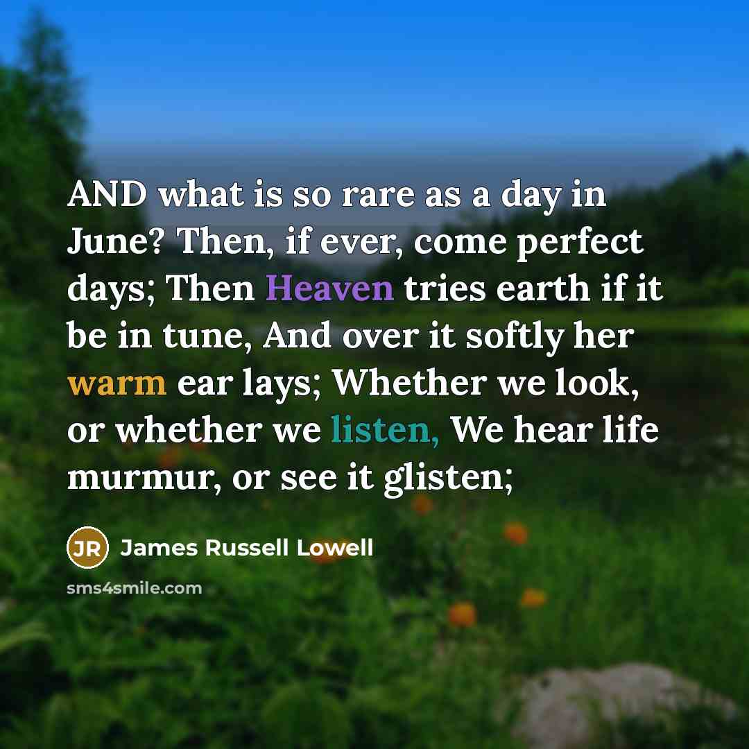 “AND what is so rare as a day in June?…” quote by James Russell Lowell