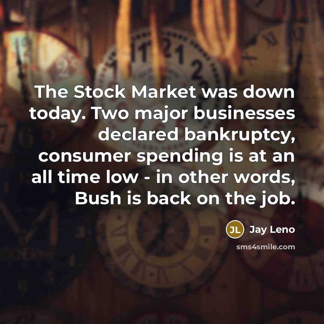 “The Stock Market was down today. Two major businesses declared…” quote by Jay Leno