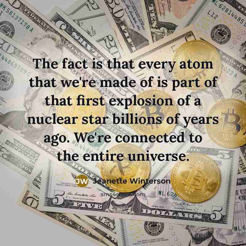 “The fact is that every atom that we're made of…” quote by Jeanette Winterson