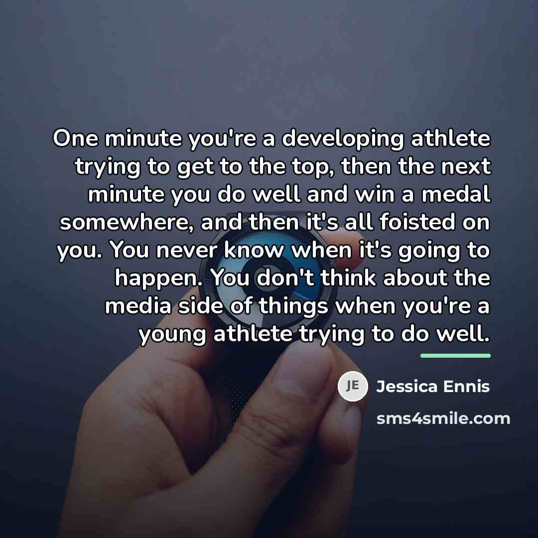 “One minute you're a developing athlete trying to get to…” quote by Jessica Ennis