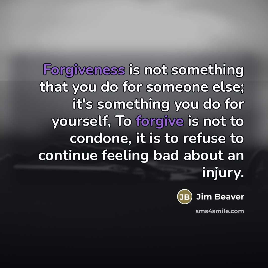 “Forgiveness is not something that you do for someone else;…” quote by Jim Beaver