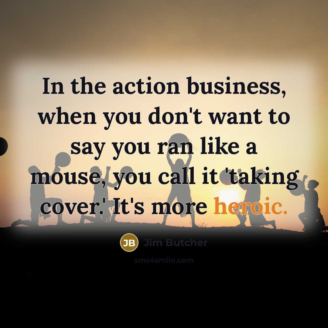 “In the action business, when you don't want to say…” quote by Jim Butcher