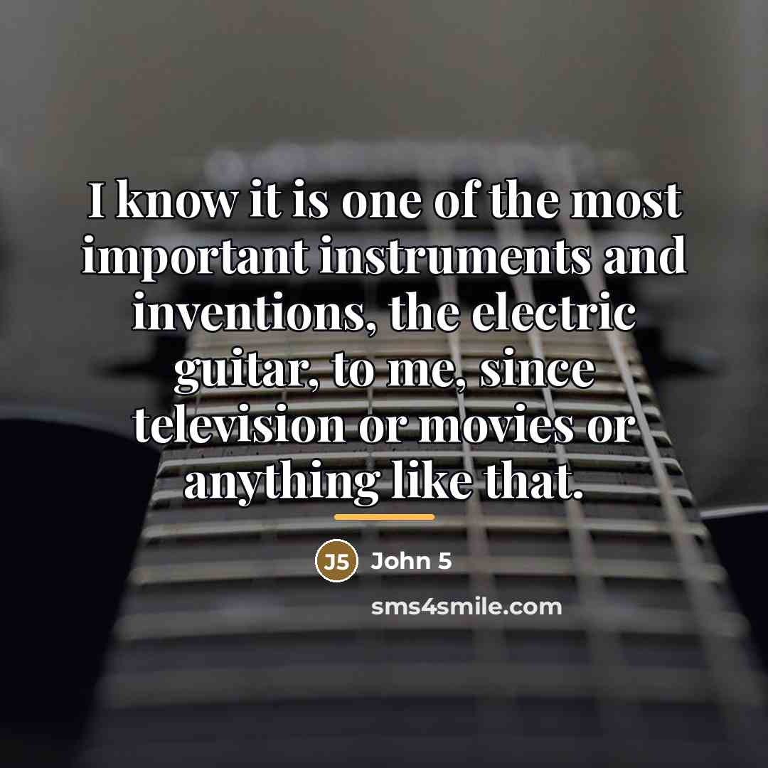 “I know it is one of the most important instruments…” quote by John 5