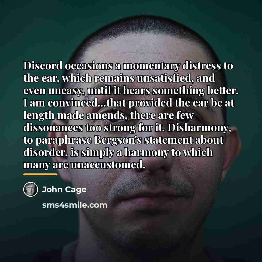 “Discord occasions a momentary distress to the ear, which remains…” quote by John Cage