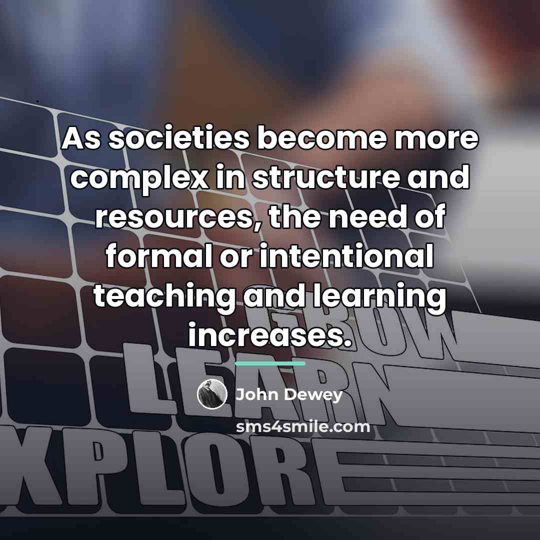 “As societies become more complex in structure and resources, the…” quote by John Dewey