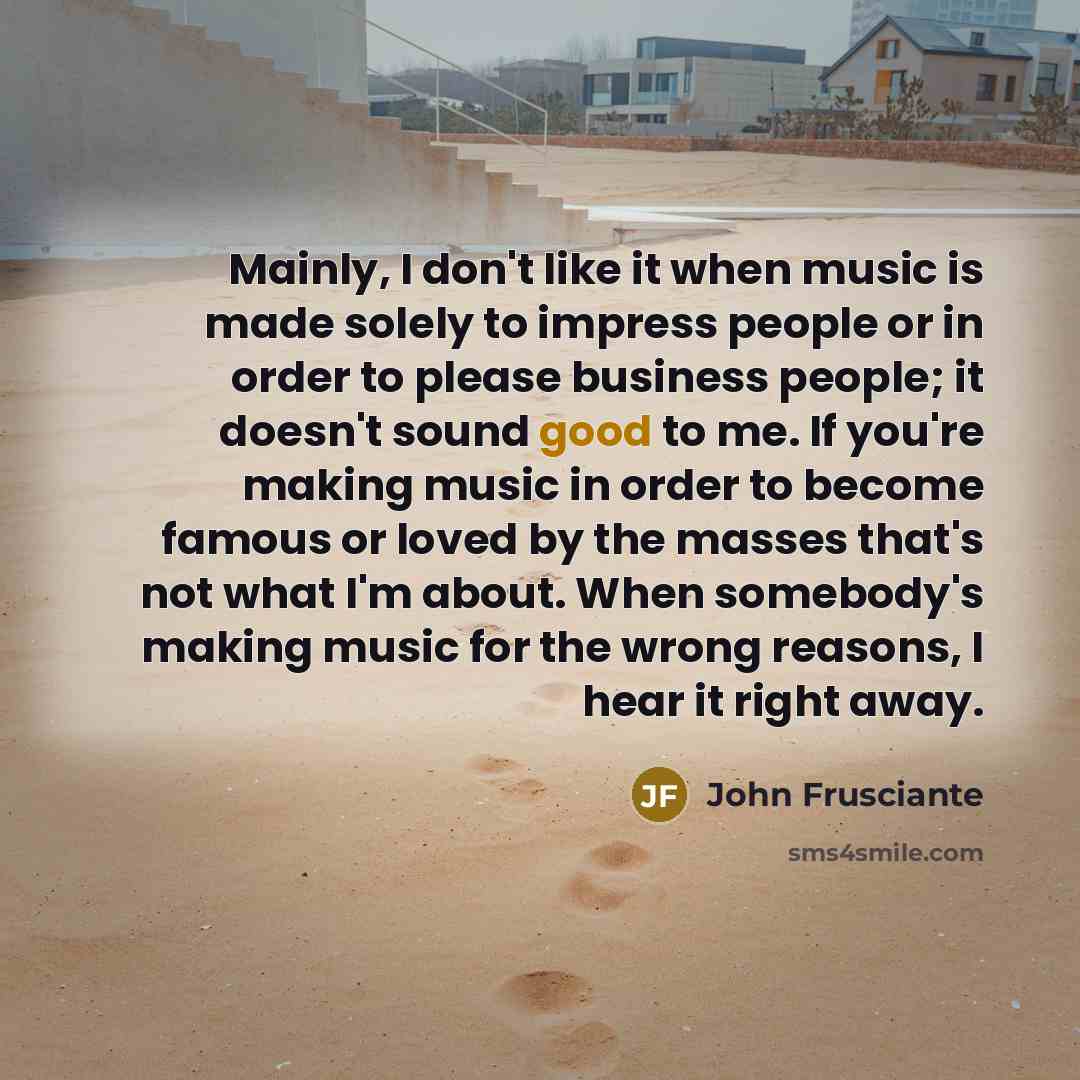 “Mainly, I don't like it when music is made solely…” quote by John Frusciante