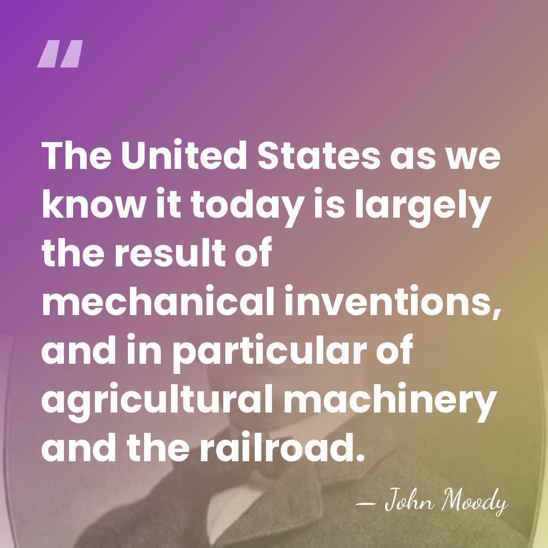 The United States as we know it today is largely the result&hellip; - John Moody