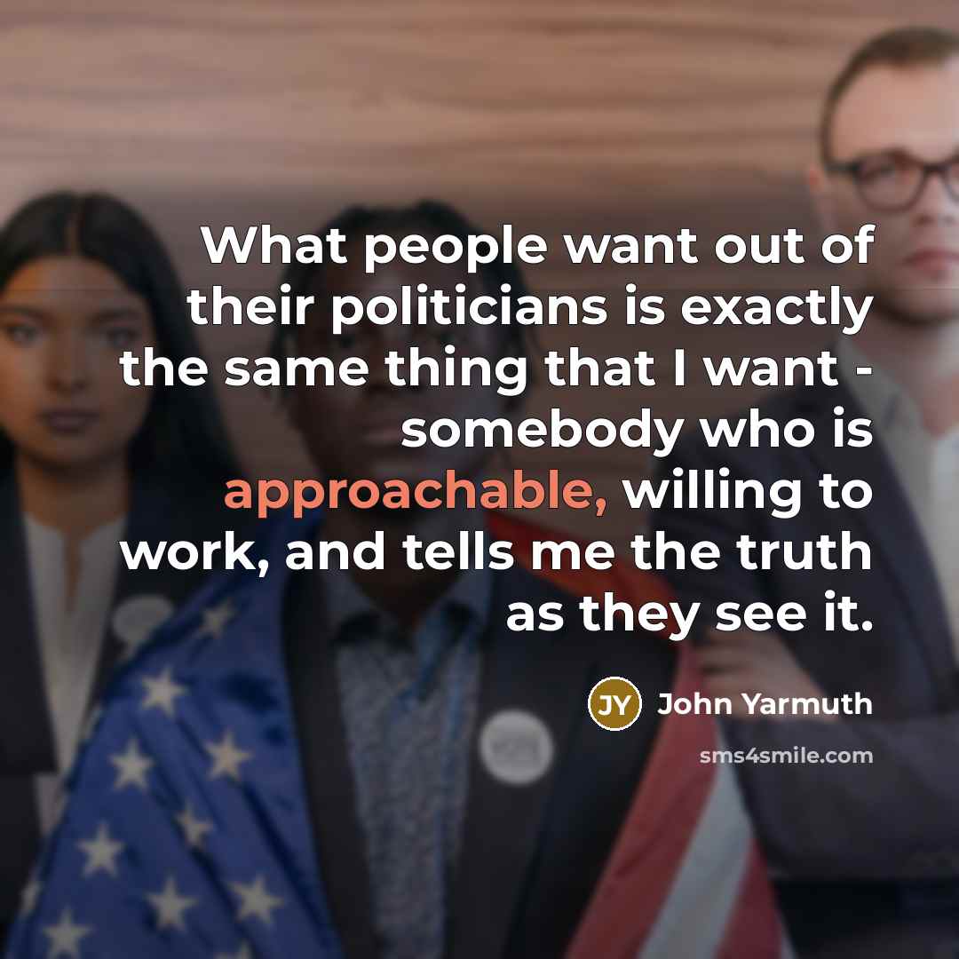 “What people want out of their politicians is exactly the…” quote by John Yarmuth