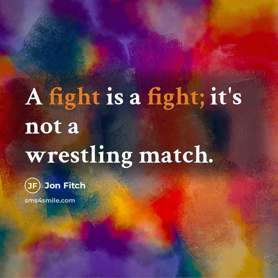 “A fight is a fight; it's not a wrestling match.…” quote by Jon Fitch