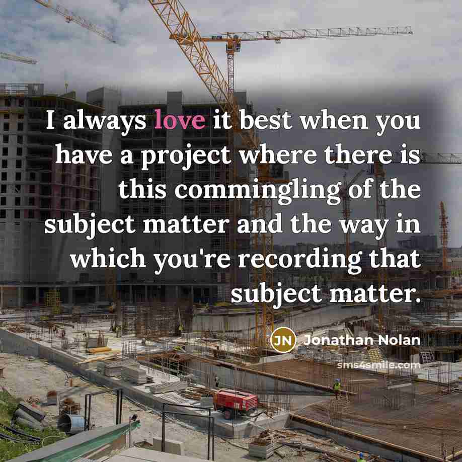 “I always love it best when you have a project…” quote by Jonathan Nolan