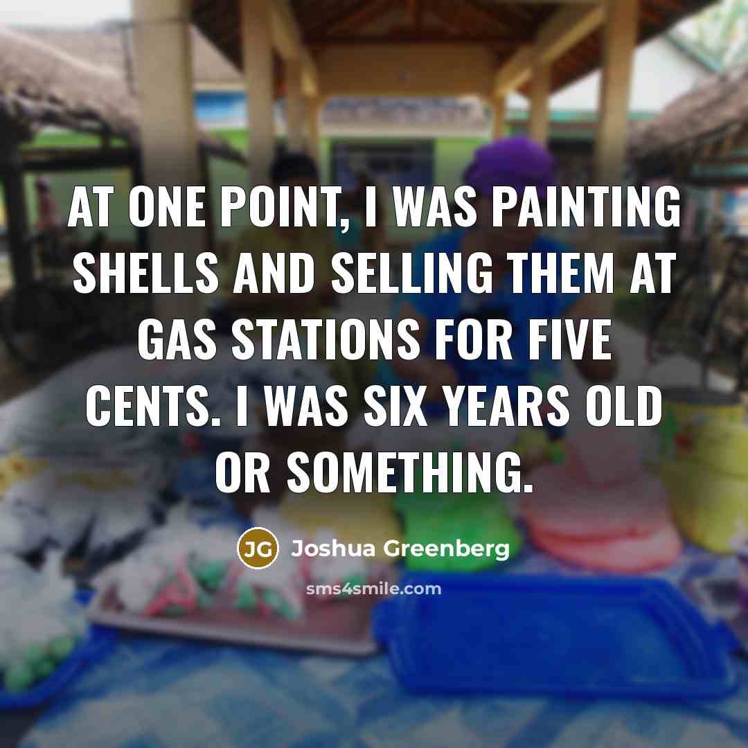 “At one point, I was painting shells and selling them…” quote by Joshua Greenberg