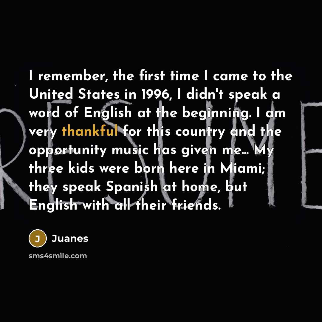 “I remember, the first time I came to the United…” quote by Juanes