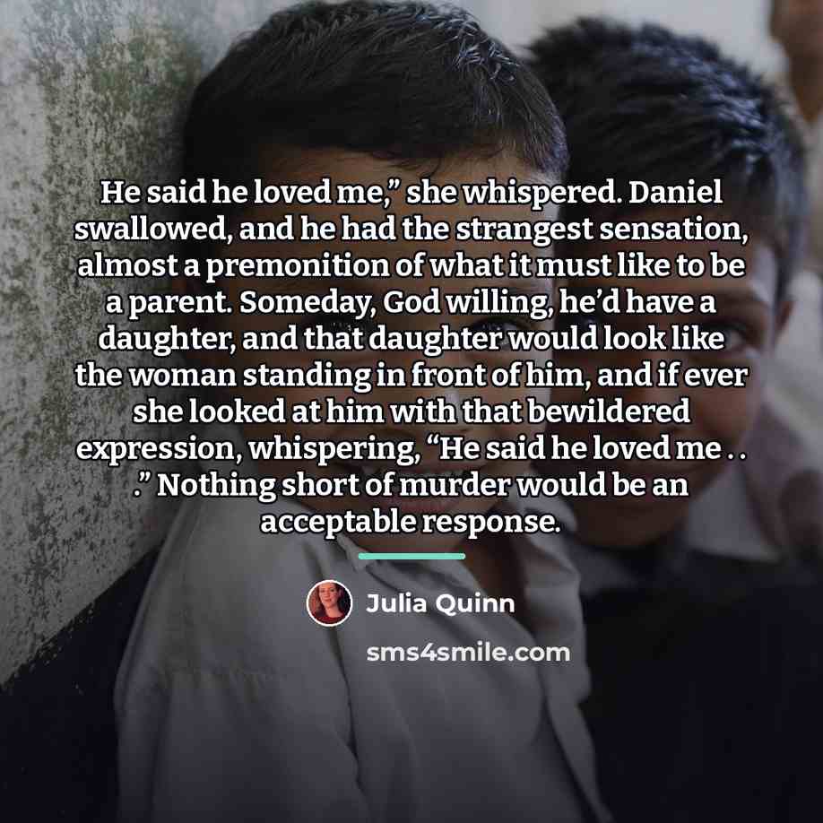 “He said he loved me,” she whispered. Daniel swallowed, and…” quote by Julia Quinn