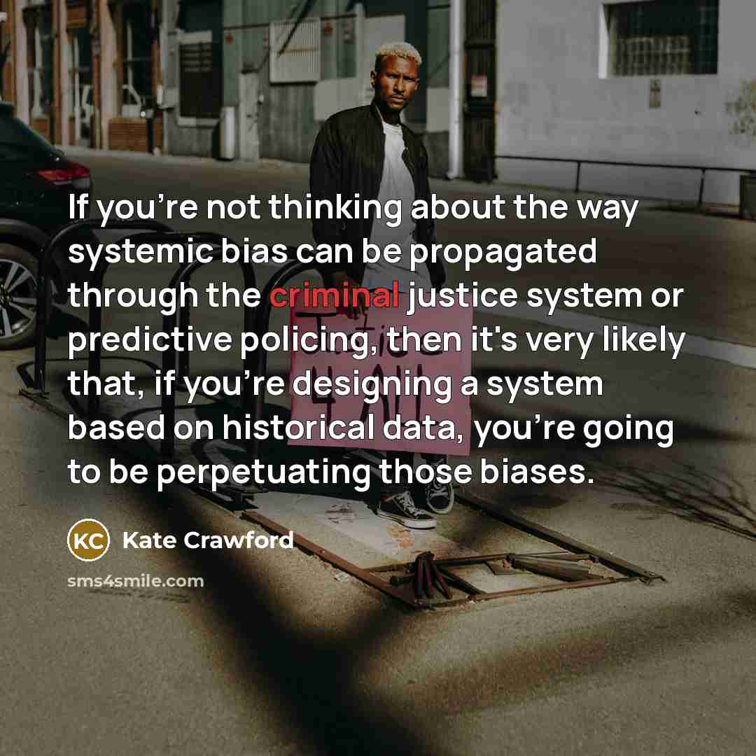 “If you're not thinking about the way systemic bias can…” quote by Kate Crawford