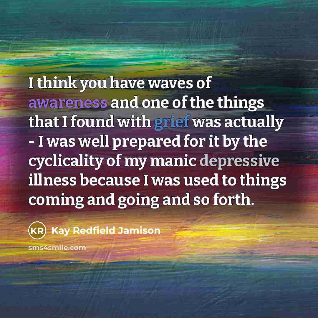 “I think you have waves of awareness and one of…” quote by Kay Redfield Jamison