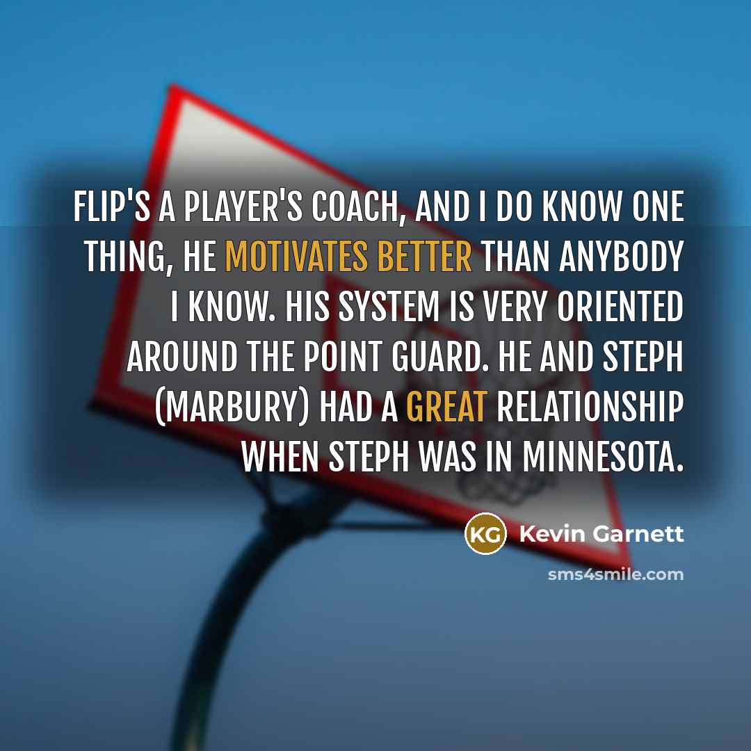 “Flip's a player's coach, and I do know one thing,…” quote by Kevin Garnett