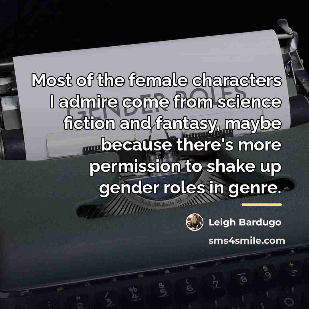“Most of the female characters I admire come from science…” quote by Leigh Bardugo