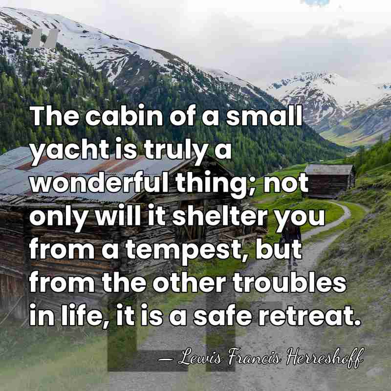 The cabin of a small yacht is truly a wonderful thing; not&hellip; - Lewis Francis Herreshoff
